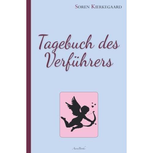 Søren Kierkegaard: Tagebuch Des Verführers Eine Perfide Liebesgeschichte