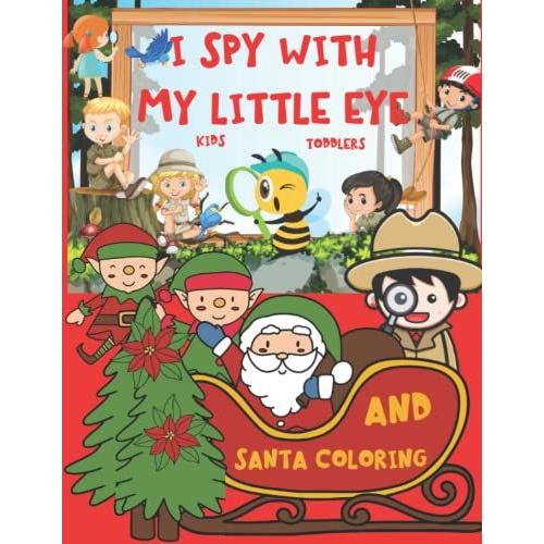 I Spy With My Little Eye And Christmas Coloring: Fun And Educational Childrens I Spy Book For Toddlers And Kids| Abc Search And Find Game For Kids ... Or Higher Grade, For Ages 2-7 | Just Have Fun