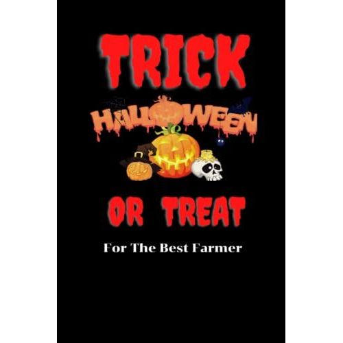Thrick Or Treat For The Best Farmer: The Halloween Notebook Journal Paper, 100 Pages Size 6 X 9 For Professional Farmer. Great Halloween Gift For All Serious Farmer, Men.
