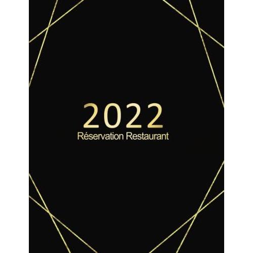 Réservation Restaurant 2022: Agenda De Réservation Pour Toute Lannée 2022 Pour Restaurants, Agenda Restaurant 365 Jours, Livre De Réservation Journalier 2022- 2023.