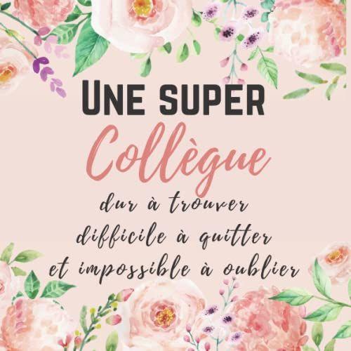 Une Super Collègue Dur À Trouver Difficile À Quitter Et Impossible À Oublier: Livre Dor Pot De Départ Pour Femme Carnet De Note , Cadeau Depart ... Femme , Alternative Carte Depart Collegue