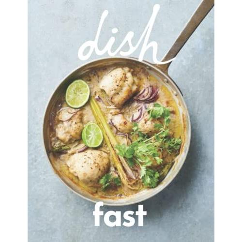 Dish - Fast: Over 100 Recipes From Dish Magazines Food Fast Section. Simple, Quick And Stylish Dishes For Any Night Of The Week Maximum Deliciousness With Minimum Fuss!