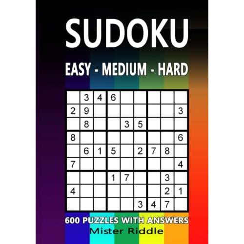 Sudoku Easy - Medium - Hard : 600 Puzzles With Answers