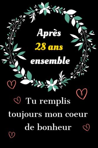 Après 28 Ans Ensemble Tu Remplis Toujours Mon Cur De Bonheur: Idée De Cadeau Amour 28 Ans Ensemble Couple Saint Valentin, Anniversaire 28 Ans De ... Je T'aime D'une Façon Original Et Romantique.