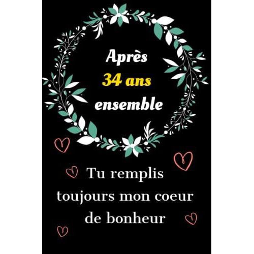 Après 34 Ans Ensemble Tu Remplis Toujours Mon Cur De Bonheur: Idée De Cadeau Amour 34 Ans Ensemble Couple Saint Valentin, Anniversaire 34 Ans De ... Je T'aime D'une Façon Original Et Romantique.