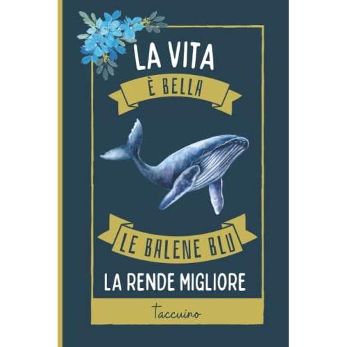 La Vita Bella, Le Balene Blu La Rende Migliore Taccuino: Simpatici Balene Blu Taccuino Per Gli Amanti Dei Balene Blu Per Prendere Appunti, Scrivere Pensieri | 110 Pagine