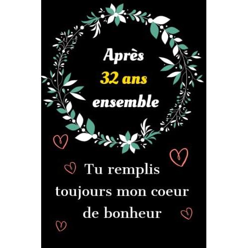 Après 32 Ans Ensemble Tu Remplis Toujours Mon Cur De Bonheur: Idée De Cadeau Amour 32 Ans Ensemble Couple Saint Valentin, Anniversaire 32 Ans De ... Je T'aime D'une Façon Original Et Romantique.