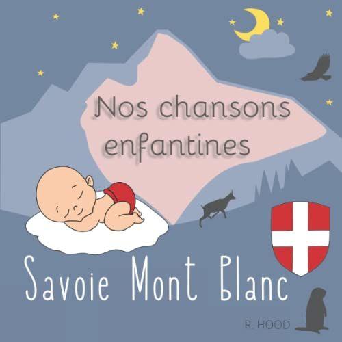 Nos Chansons Enfantines Savoie Mont Blanc: Berceuse Bébé Inédites Avec Paroles Comptines Revisitées Et Locales - Chanson Maternelle - Cadeau Savoie Promenons Nous Dans Les Bois, Une Souris Verte