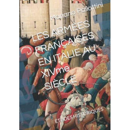 Les Armees Francaises En Italie Au Xivme Siecle: Études Historiques