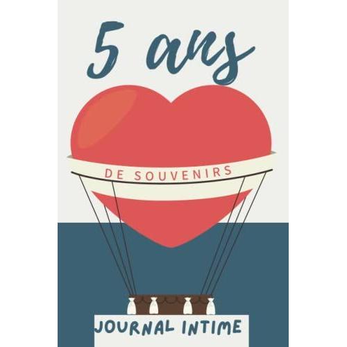 5 Ans De Souvenirs: Journal Intime À Remplir. Quelle Merveilleuse Expérience. Carnet De Réflexion Et De Développement Personnel. Le Journal Peut Être Commencé À Nimporte Quel Moment De Lannée.