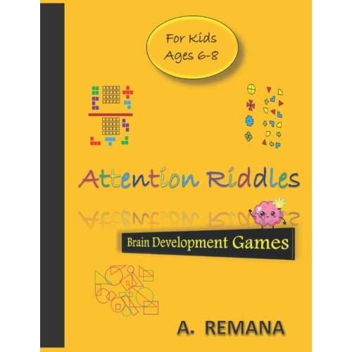 Attention Riddles: Brain Development Games ; Selective Attention; Visual Perception; For Kids Ages 6-8: Â¢Dimensions: 8.5 X 11 Inches 62 Pages Intelligence Book