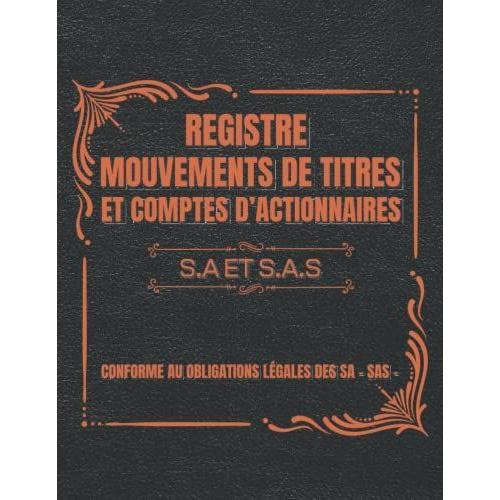 Registre Des Mouvements De Titres Et Comptes Dactionnaires: Enregistrement Des Acquisitions Et Cessions D'actions Pour Sa Et Sas | Conforme Aux Obligations Légales | 109 Pages, Grand Format