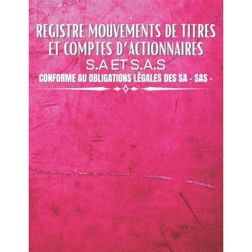 Registre Des Mouvements De Titres Et Comptes Dâactionnaires: Enregistrement Des Acquisitions Et Cessions D'actions Pour Sa Et Sas | Conforme Aux Obligations L©Gales | 109 Pages, Grand Format