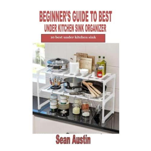 Beginners Guide To Best Under Kitchen Sink Organizer: 10 Best Under Kitchen Sink Organizer