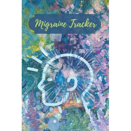 Migraine Journal: Headache Diary Tracker And Log Book. Soft Matte Paperback,120 Pages 6" X 9"