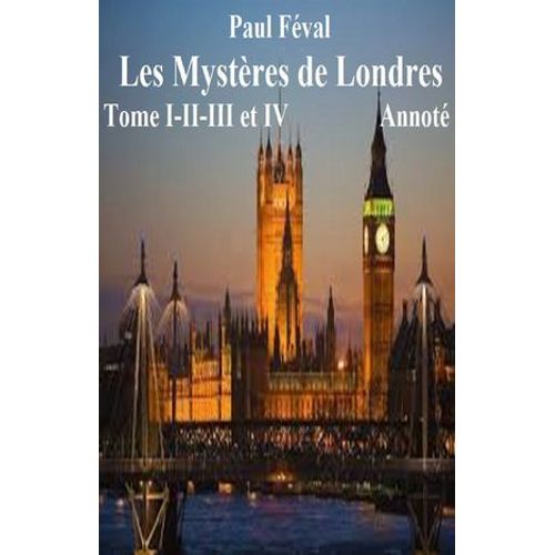 Les Mystères De Londres Tome I - Ii -Iii Et Iv Annoté