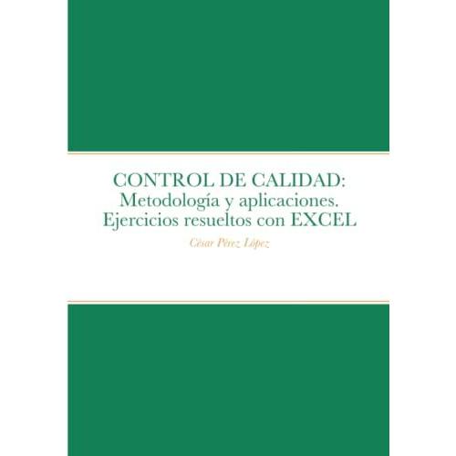 Control De Calidad: Metodologa Y Aplicaciones. Ejercicios Resueltos Con Excel