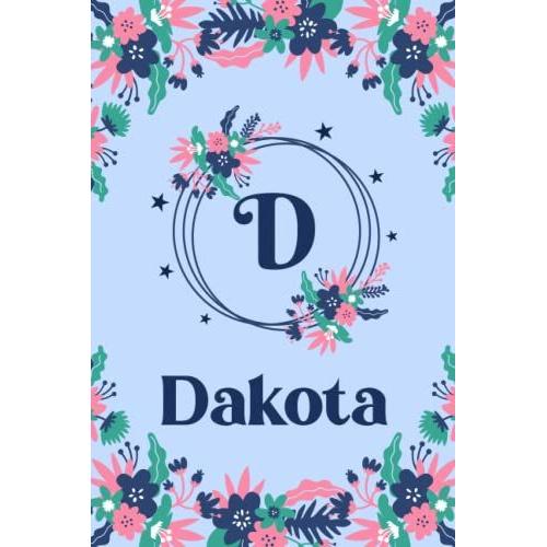 Dakota Name Journal: Pretty Floral Dakota Journal For Girls, 6 X 9 120 Pages, Blue, Pink And Teal Cute D Monogram Flower Lover Pattern, Beautiful ... Dakota Lined Journal, Diary Or Notebook