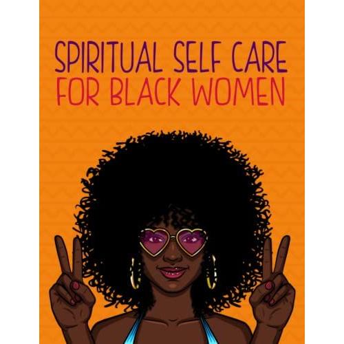 Spiritual Self Care For Black Women: Daily And Weekly Self Care Planner For Teens And Adults Black Women | Self Care A Day And Night Re¬Ection Journal