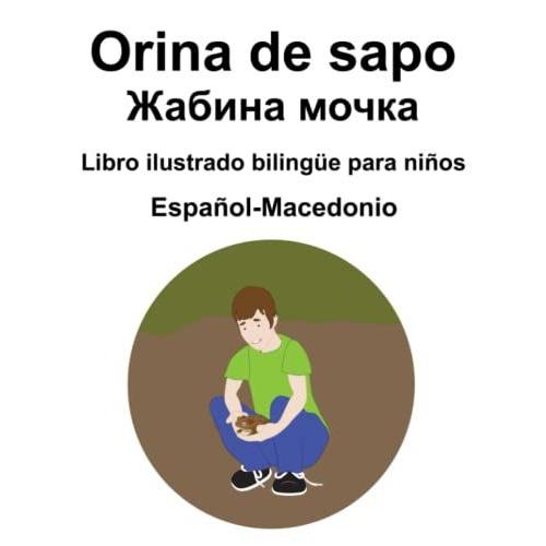 Español-Macedonio Orina De Sapo / Libro Ilustrado Bilingüe Para Niños