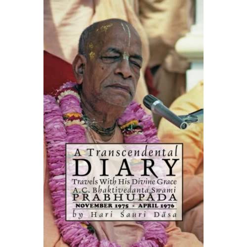 A Transcendental Diary: Travels With His Divine Grace A.C. Bhaktivedanta Swami Prabhupada: Volume One: November 1975 April 1976