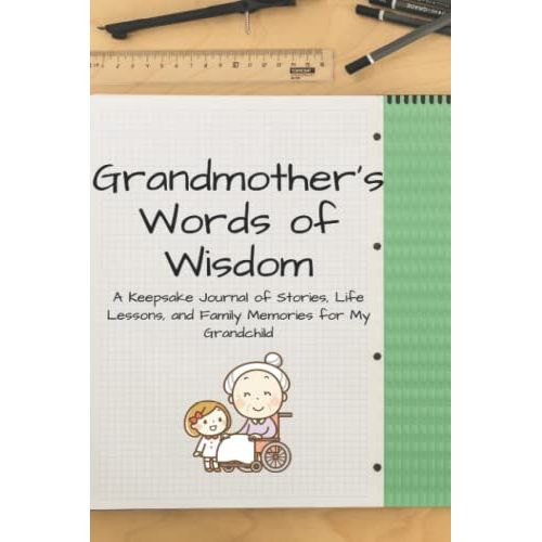 Grandmotherâs Words Of Wisdom: Stories And Lessons Of Life: A Book Of Family Memories, The Life Of Grandmother In Writing Notebook With Dimension 6 * 9 Inches, Black Lines And White Papers, 120 Pages