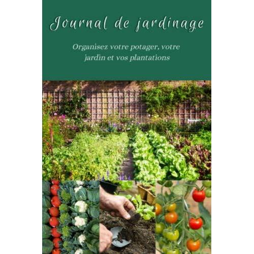 Journal De Jardinage: Organisez Votre Potager, Votre Jardin Et Vos Plantations Suivez Lévolutions De Vos Plantes - 100 Pages Pour Vos Plantations À Remplir - 15,24 X 22,86 Cm - 6x 9 Pouces