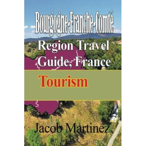 Bourgogne-Franche-Comt© Region Travel Guide: Tourism