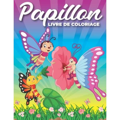 Papillon Livre De Coloriage: Livre De Coloriage Papillon Pour Les Filles Et Les Gar§Ons. Cahier De Coloriage Papilon Pour Et Enfants Adultes