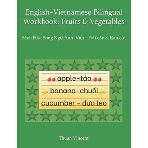 English-Vietnamese Bilingual Workbook: Fruits & Vegetables: Sách Hc Song Ng Anh-Vit : Trái Cây & Rau Ci