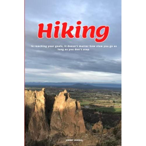 Hiking Journal: 6x 9 Size - 90 Blank Pages, In Reaching Your Goals, It Doesnt Matter How Slow You Go As Long As You Dont Stop, Hiking Trail Log ... Trips Gift, Gift For Hiker & Outdoor Lovers