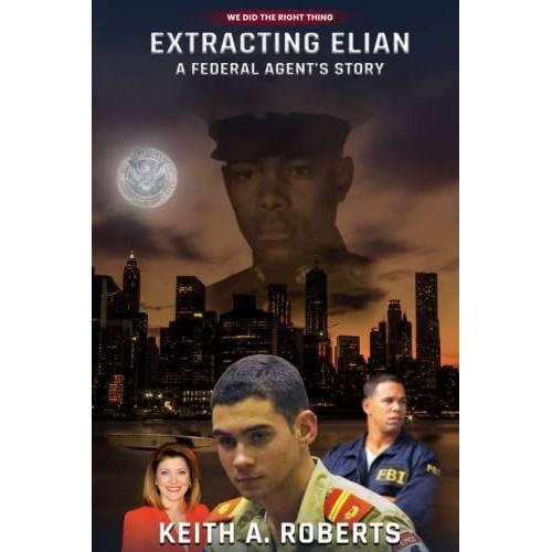 Extracting Elián: A Federal Agents Story