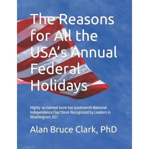 The Reasons For All The Usas Annual Federal Holidays: From New Years Day To Christmas Day, The Eleven Days Including The New Juneteenth National Independence Day