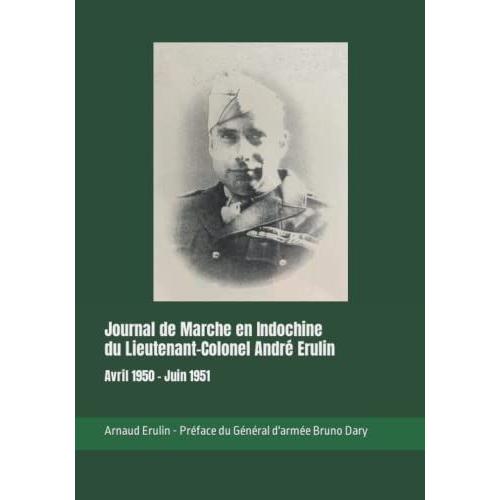 Journal De Marche En Indochine Du Lieutenant-Colonel Andr© Erulin: Avril 1950 - Juin 1951