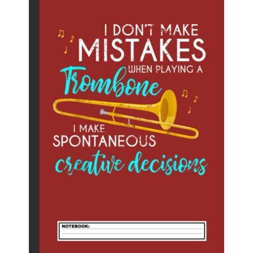 I Donât Make Mistakes Notebook: Blank Lined Journal Notebook, Funny Trombone Notebook, Trombonist, Trombone Journal, Ruled, Writing Book, Notebook For Trombone Lovers, Trombone Gifts