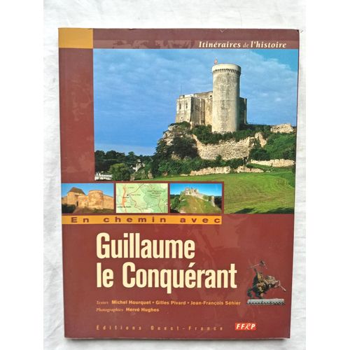 Michel Hourquet / Gilles Pivard / Jean-François Séhier, En Chemin Avec Guillaume Le Conquérant, Editions Ouest-France, Ffrp, 2003