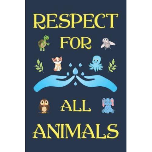 Respect For All Animals / Respekt Für Alle Tiere: Notizbuch (6 X 9 Dina5) 120 Gepunktete Seiten (Dot Grid) Notizbuch / Tagebuch Mit Positivem Gefühls-Motiv Als Geschenk Zu Allen Anlässen