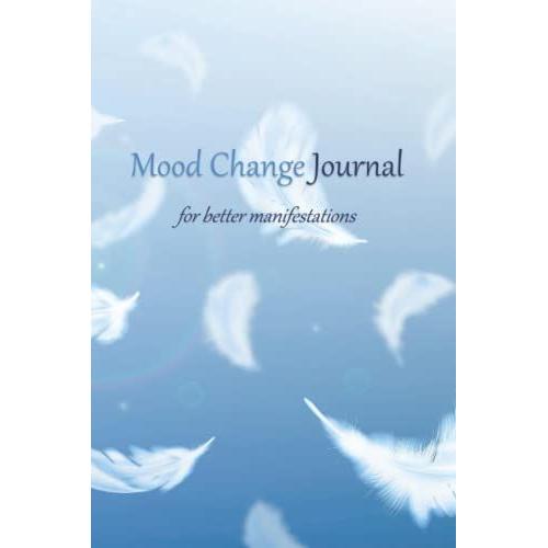 Mood Change Journal For Better Manifestationsâ Vent Those Negative Emotions Through Guided Prompts To Find Peace In Your Life (Angel Feathers): Stronger Than Yesterday