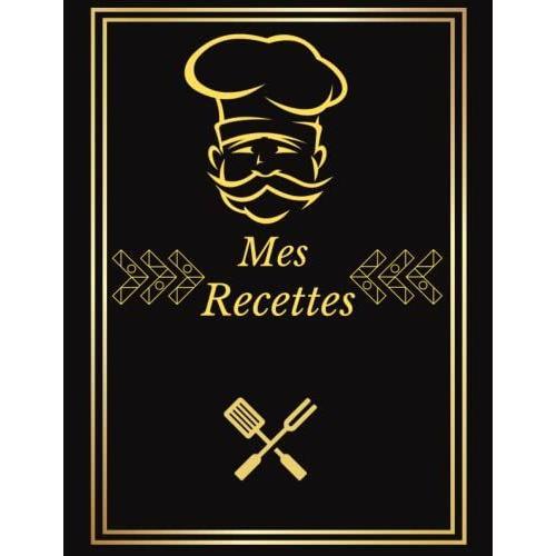 Mes Recettes: Carnet De Cuisine -100 Fiches Remplir Avec Vos Recettes De Famille - Livre De Recettes Personnalis©