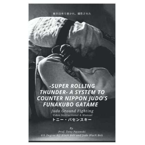 -Super Rolling Thunder- A System To Counter Nippon Judos Funakubo Gatame: Judo Ground Fighting