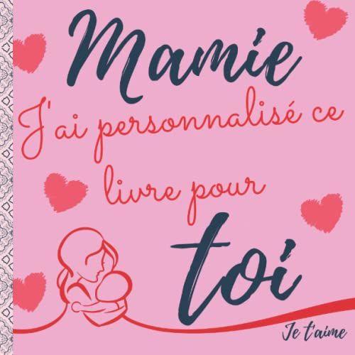 Mamie J'ai Personnalisé Ce Livre Pour Toi: Le Livret Album Personnalisable À Compléter, Mieux Que La Carte De Vux-Idée Cadeau Mamie Personnalisé Fête ... Fille, Petits Enfants. Journal De Souvenirs