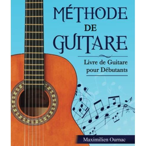 Méthode De Guitare: Livre De Guitare Pour Débutants - Apprendre À Jouer De La Guitare Étape Par Étape À Travers Un Parcours Dapprentissage Guidé