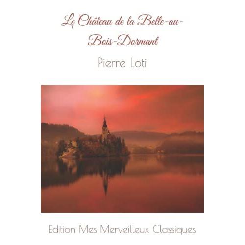 Le Chteau De La Belle-Au-Bois-Dormant: Pierre Loti