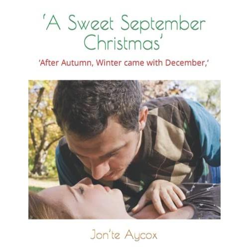 A Sweet September Christmas: After Autumn, Winter Came With December,