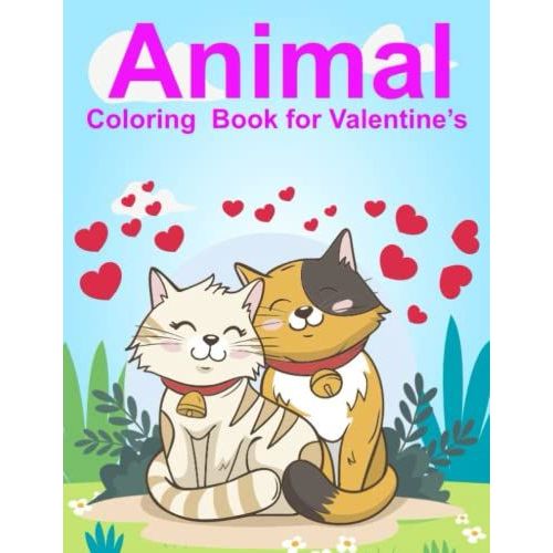 Animal Coloring Book For Valentines (Valentines Coloring Book For Toddlers And Preschoolers Aged 2-6): Cute And Lovely Animal Coloring Pages For ... Pages (Valentines Coloring Book For Kids)