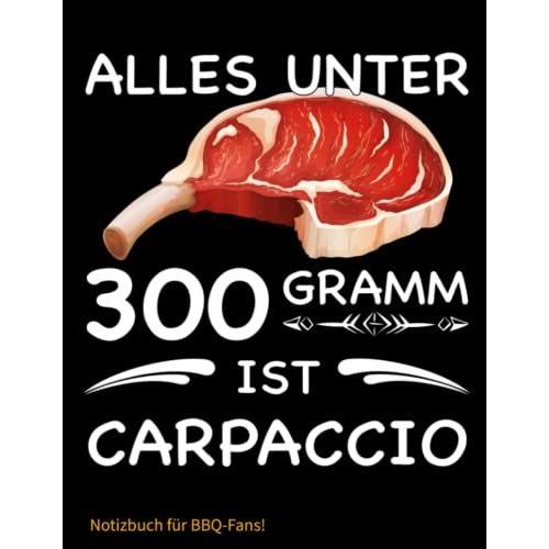 Notizbuch: Alles Unter 300g Ist Carpaccio - Journal Für Bbq Fans! - 8,5x11 - Liniert, 150 Seiten