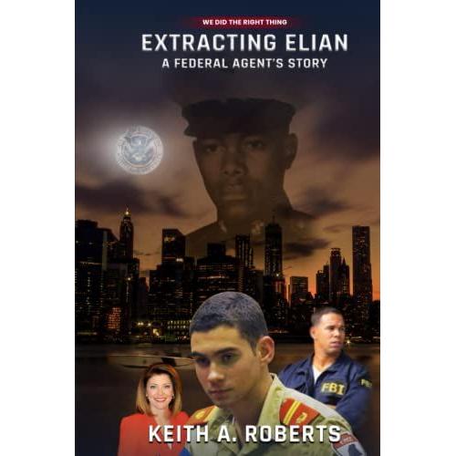 Extracting Elián: A Federal Agents Story