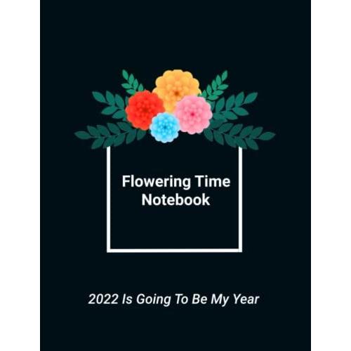 2022 Is Going To Be My Year: Flowering Time Notebook ,Gift For Women ,Girls , Lovely Wife From Husband ,Blank Lined Notebook Journal Planner Composition Notebook 8.5x11 121 Pages