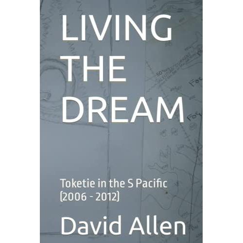 Living The Dream: Toketie In The S Pacific (2006 - 2012) (Toketie In The South Pacific)