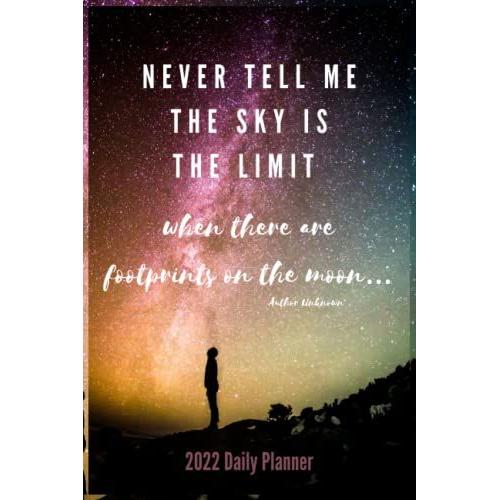 Never Tell Me The Sky Is The Limit When There Are Footprints On The Moonâ?Author Unknown: 2022 Moon And Stars Planner Colorful Pages With Hourly Schedules